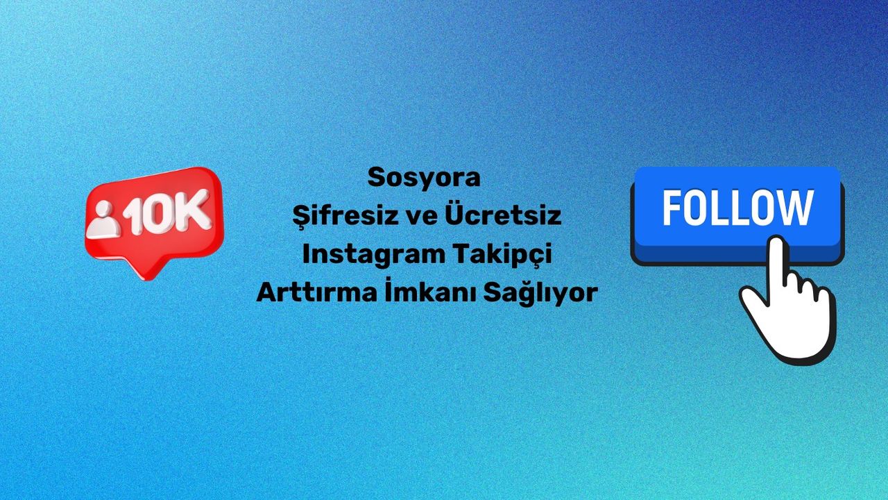 Sosyora Şifresiz ve Ücretsiz Instagram Takipçi Arttırma İmkanı Sağlıyor