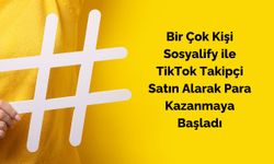 Bir Çok Kişi Sosyalify ile TikTok Takipçi Satın Alarak Para Kazanmaya Başladı