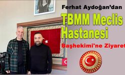 Ferhat Aydoğan'dan TBMM Meclis Hastanesi Başhekimi'ne Ziyaret