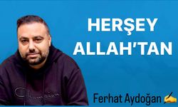 Ferhat Aydoğan: Her şey Allah’tan