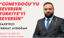Ferhat Aydoğan: Güneydoğu’da Ak Parti ve MHP’nin il başkanları Cumhur İttifakı Projesi ile atansın