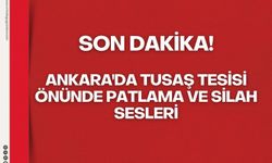 Ankara'da TUSAŞ tesisi önünde patlama ve silah sesleri!