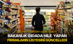 Bakanlık gıdada hile yapan firmaların listesini güncelledi! Bu markalardan uzak durun