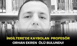 İngiltere’de kaybolan Profesör Orhan Ekren  ölü bulundu!