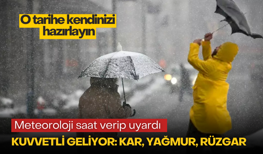 Meteoroloji saat verip uyardı! Kuvvetli geliyor: Kar, yağmur, rüzgar!