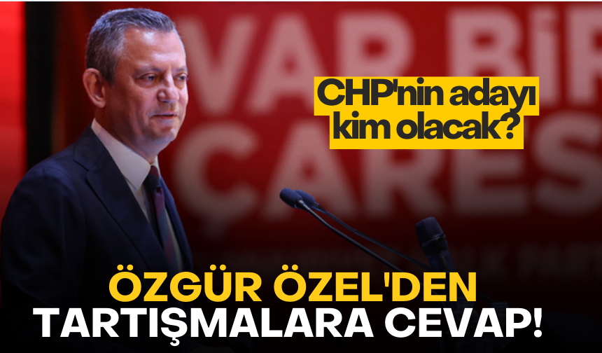 CHP'nin adayı kim olacak? Özgür Özel'den tartışmalara cevap!