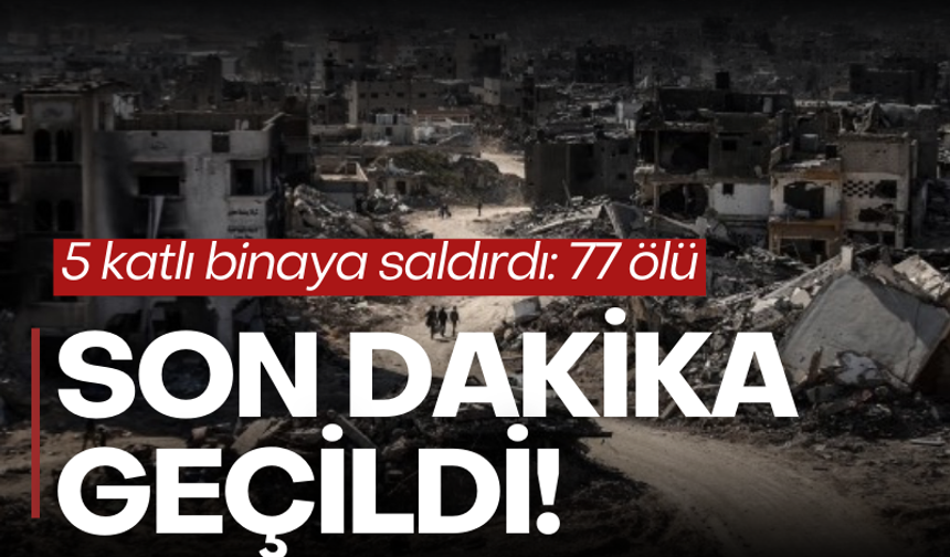 İsrail'den yeni katliam: Gazze'de 5 katlı binayı vurdu