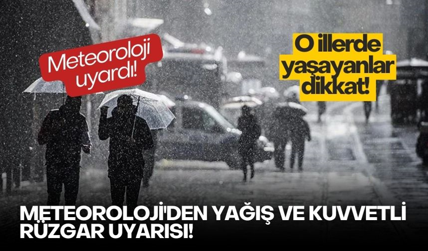 Meteoroloji'den yağış ve kuvvetli rüzgar uyarısı!