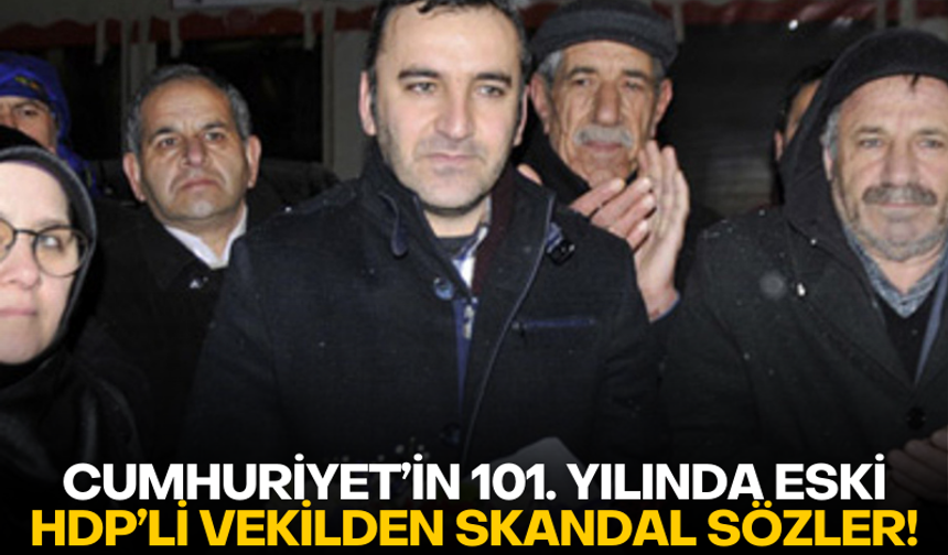 Cumhuriyet’in 101. Yılında eski HDP’li vekilden skandal sözler!