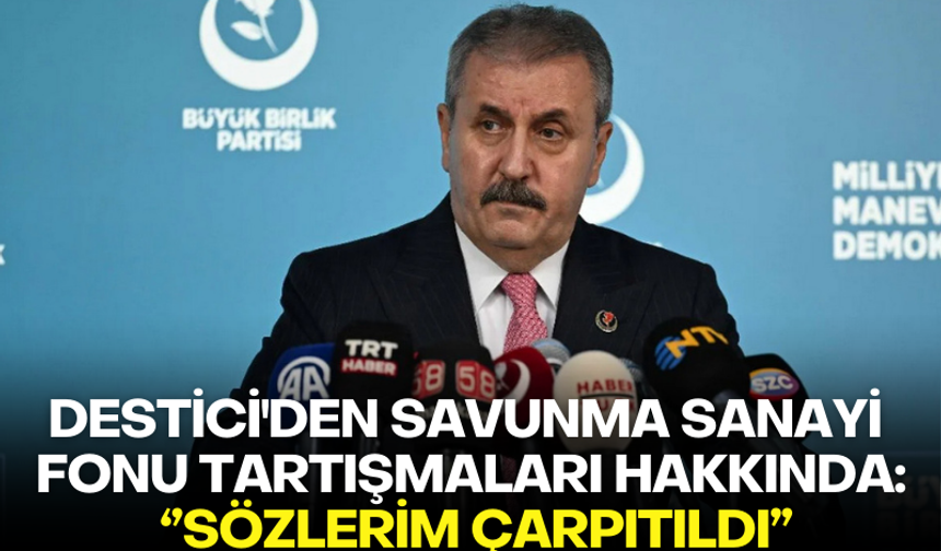 BBP Lideri Mustafa Destici'den savunma sanayi fonu tartışmaları hakkında açıklama!