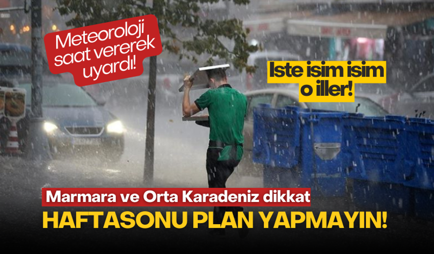 Hafta sonu plan yapanlar dikkat! Meteoroloji'den uyarı geldi