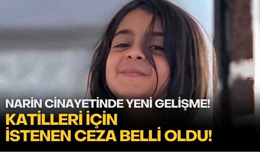 Narin Güran cinayetinde yeni gelişme!  Narin'in katilleri için istenen ceza belli oldu!