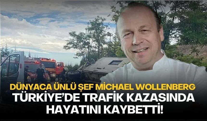 Dünyaca ünlü Şef Michael Wollenberg Türkiye’de trafik kazasında hayatını kaybetti!