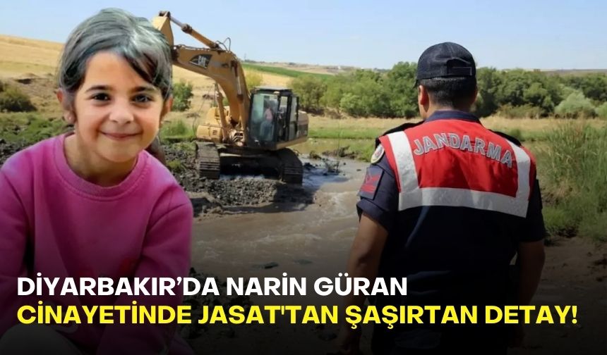 Diyarbakır’da Narin Güran cinayetinde JASAT tan şaşırtan detay!