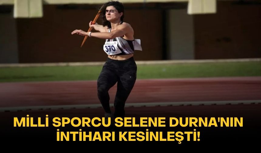 Milli sporcu Selene Durna'nın intiharı kesinleşti!