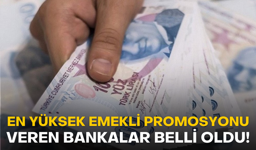 En yüksek emekli promosyonu veren bankalar belli oldu