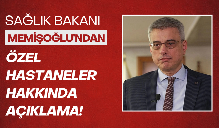 Sağlık Bakanı Memişoğlu'ndan 'özel hastaneler' hakkında açıklama!