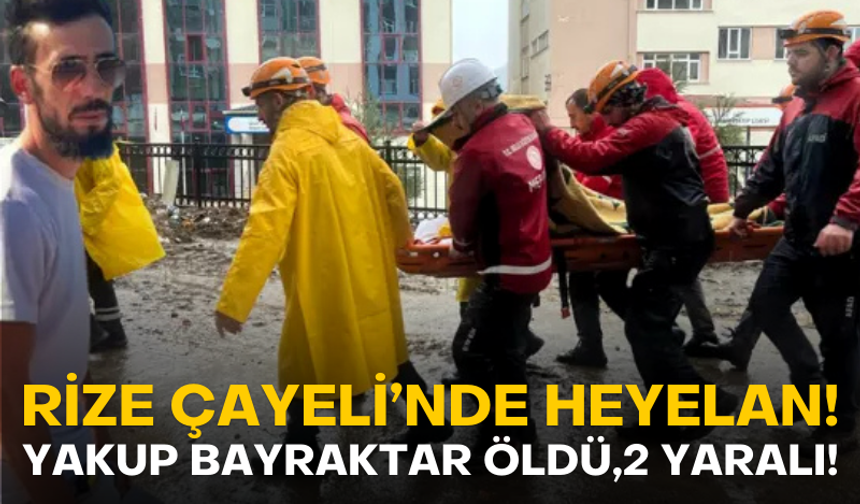 Rize Çayeli'de heyelan! Yakup Bayraktar öldü, 2 yaralı!