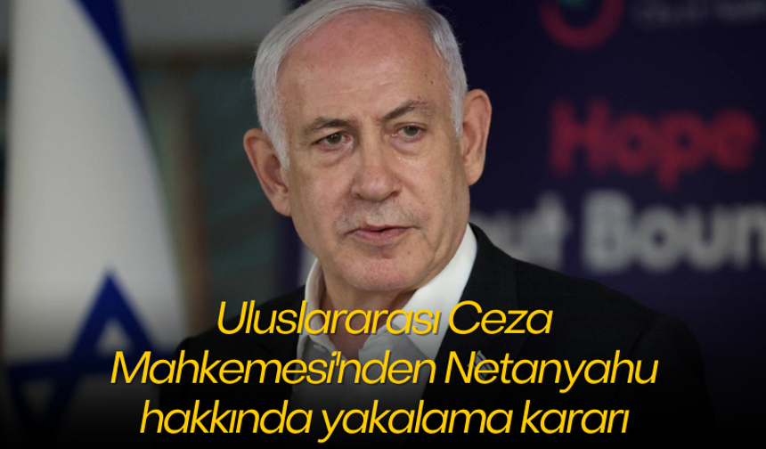 Netanyahu hakkında yakalama kararı!