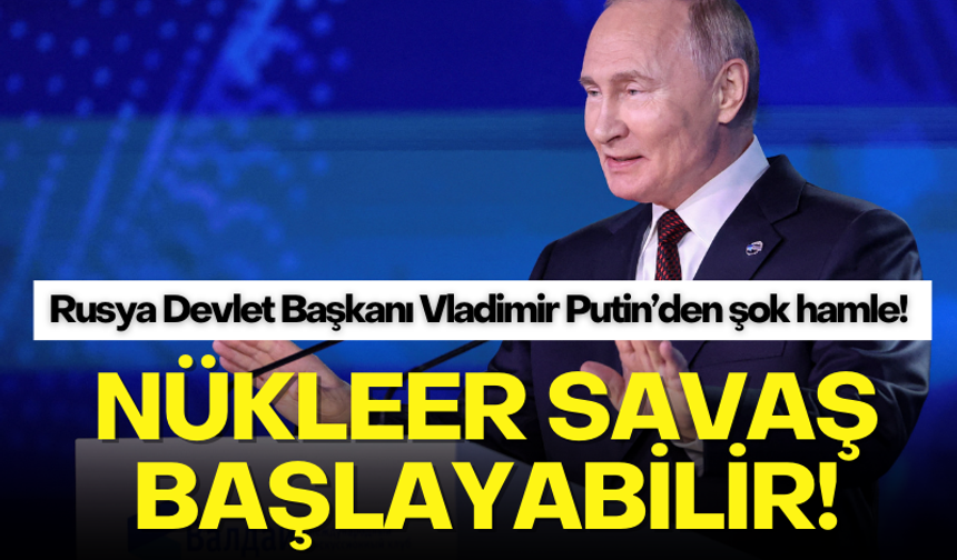 Putin'den şok hamle: Nükleer savaş başlayabilir!