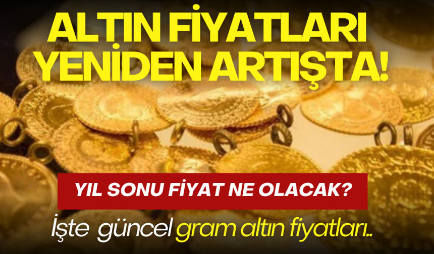 Altın fiyatları yeniden yükselişte! Yıl sonu tahmini şaşırttı