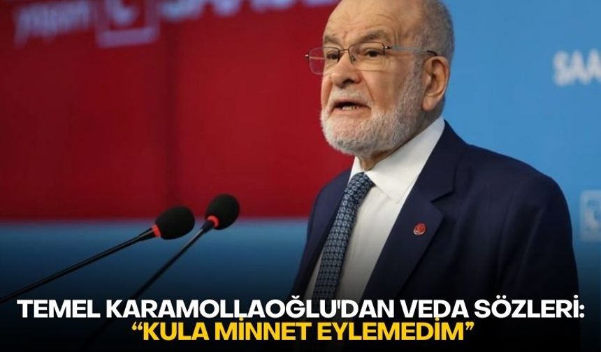 Temel Karamollaoğlu'dan veda sözleri: “Kula minnet eylemedim”