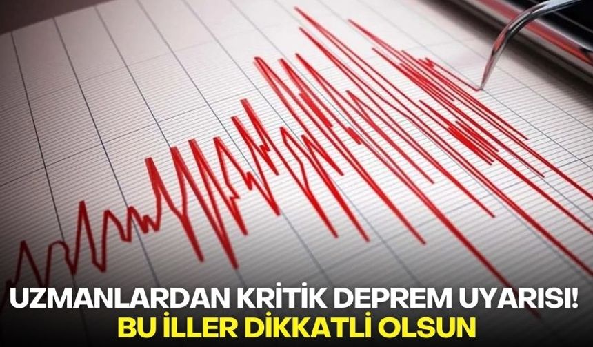 Uzmanlardan kritik deprem uyarısı! Bu iller dikkatli olsun