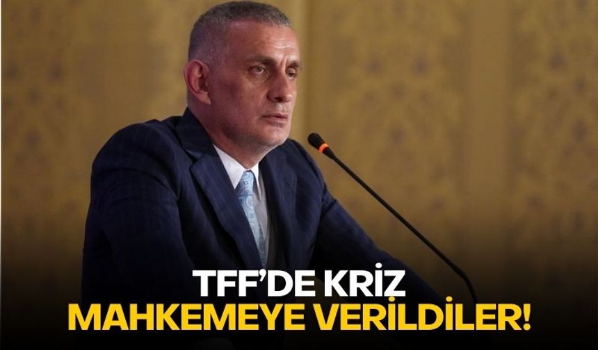 TFF'de kriz: Mahkemeye verildiler!