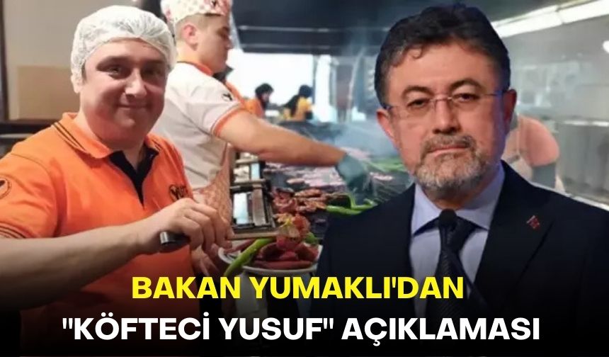 Bakan Yumaklı'dan "Köfteci Yusuf" açıklaması!