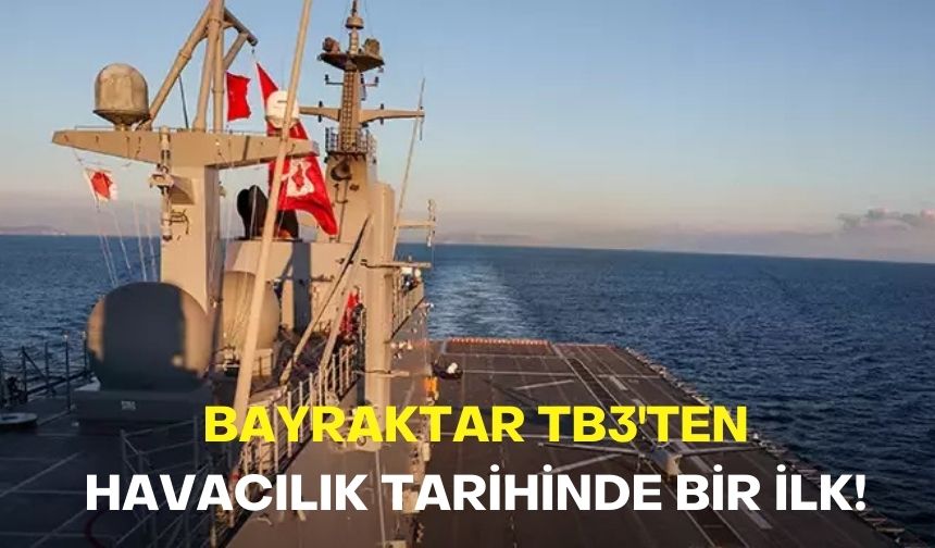 Bayraktar TB3'ten havacılık tarihinde bir ilk!