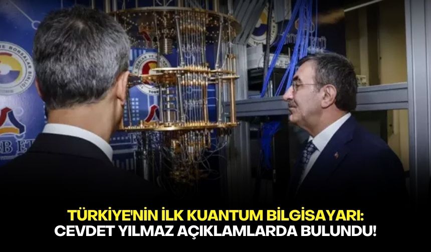 Türkiye'nin ilk kuantum bilgisayarı: Cevdet Yılmaz açıklamlarda bulundu!