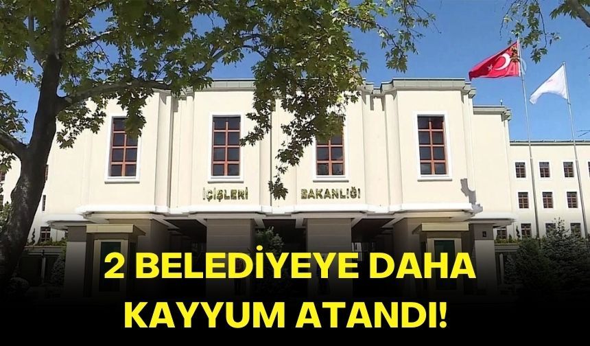 2 belediyeye daha kayyum atandı!