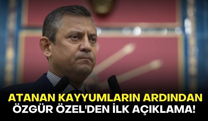 Atanan kayyumların ardından Özgür Özel'den ilk açıklama!