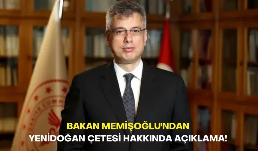 Bakan Memişoğlu'ndan Yenidoğan Çetesi hakkında açıklama!