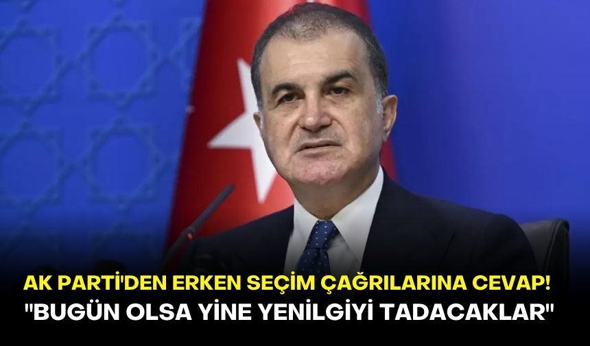 AK Parti'den erken seçim çağrılarına cevap: "Bugün olsa yine yenilgiyi tadacaklar"