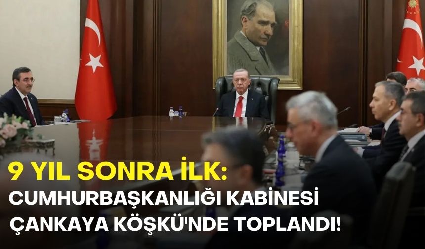 9 yıl sonra ilk:  Cumhurbaşkanlığı Kabinesi Çankaya Köşkü'nde toplandı!