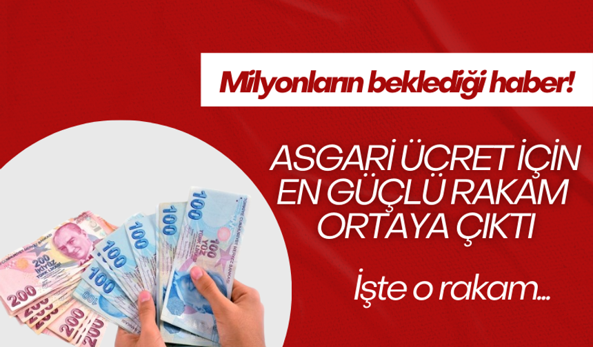 Asgari ücrete ilişkin en güçlü senaryolar ortaya çıktı