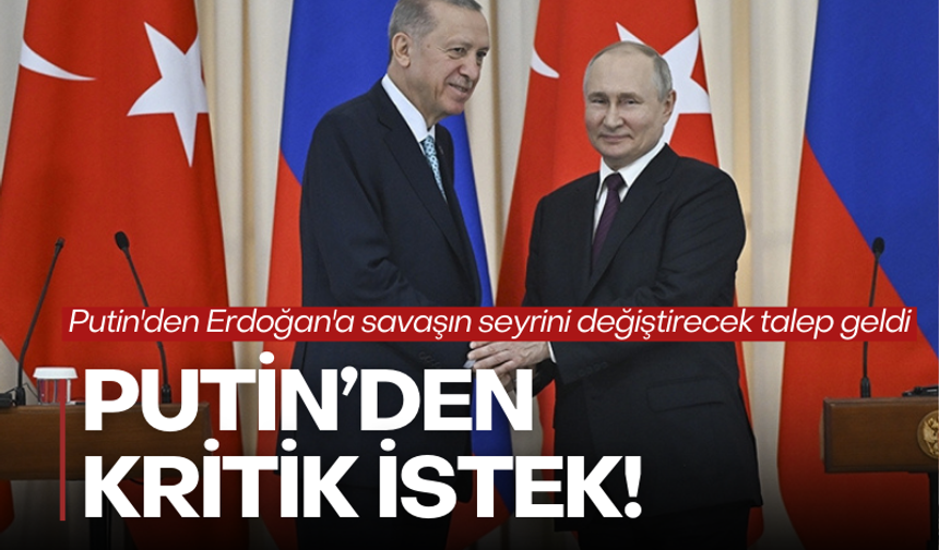 Putin'den Erdoğan'a özel mesaj: Kritik talep gündemde!