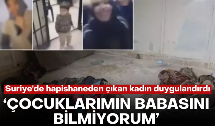 Suriye'de hapishaneden çıkan kadın duygulandırdı: Çocuklarımın babasını bilmiyorum!