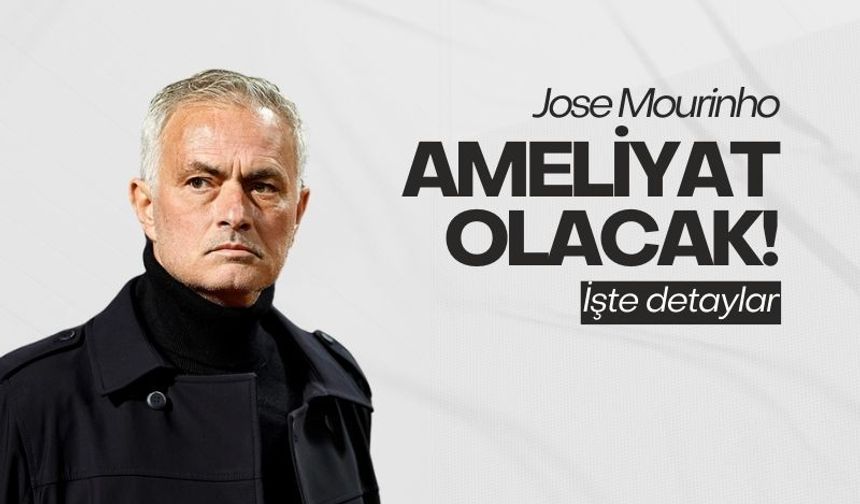 Jose Mourinho ameliyat olacak! İşte detaylar