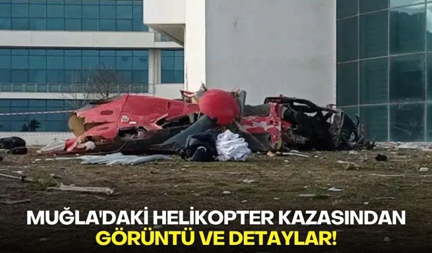 Muğla'daki helikopter kazasından görüntü ve detaylar!