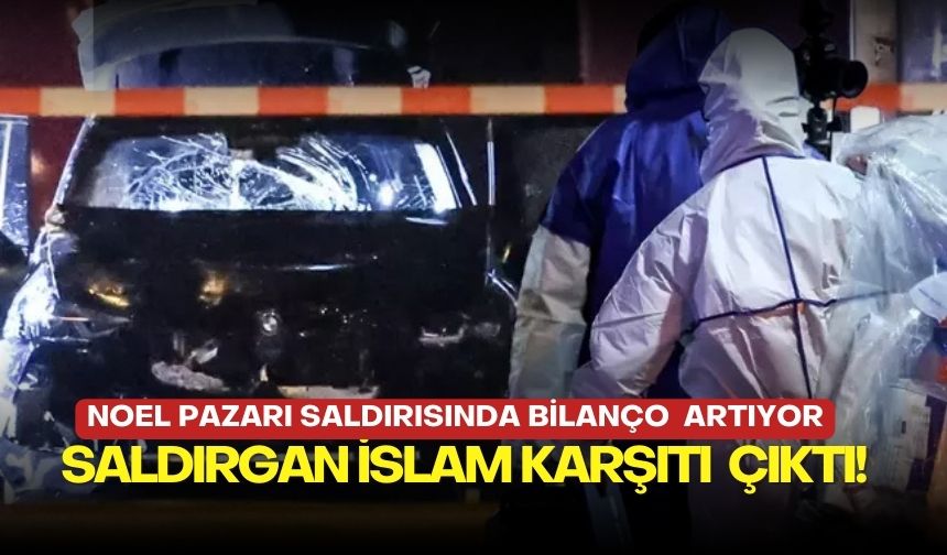 Noel pazarı saldırısında bilanço artıyor: Saldırgan İslam karşıtı çıktı!