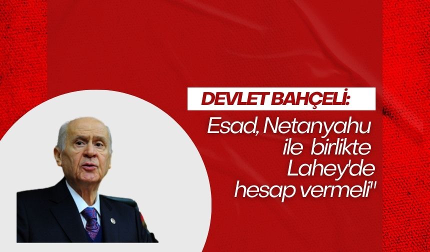 Devlet Bahçeli: Esad, Netanyahu ile birlikte Lahey'de hesap vermeli