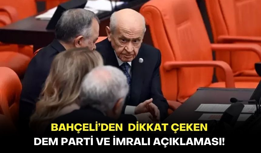 Bahçeli’den  dikkat çeken DEM Parti ve İmralı açıklaması!