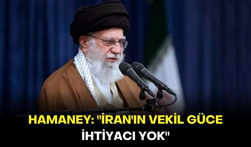 Hamaney: "İran'ın vekil güce ihtiyacı yok"