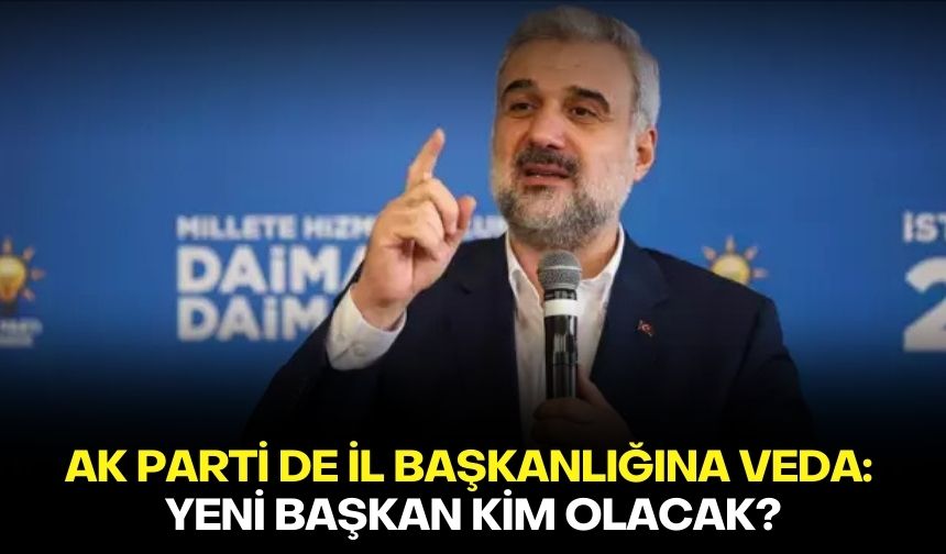 Ak Parti de il başkanlığına veda: Yeni başkan kim olacak? İşte detaylar